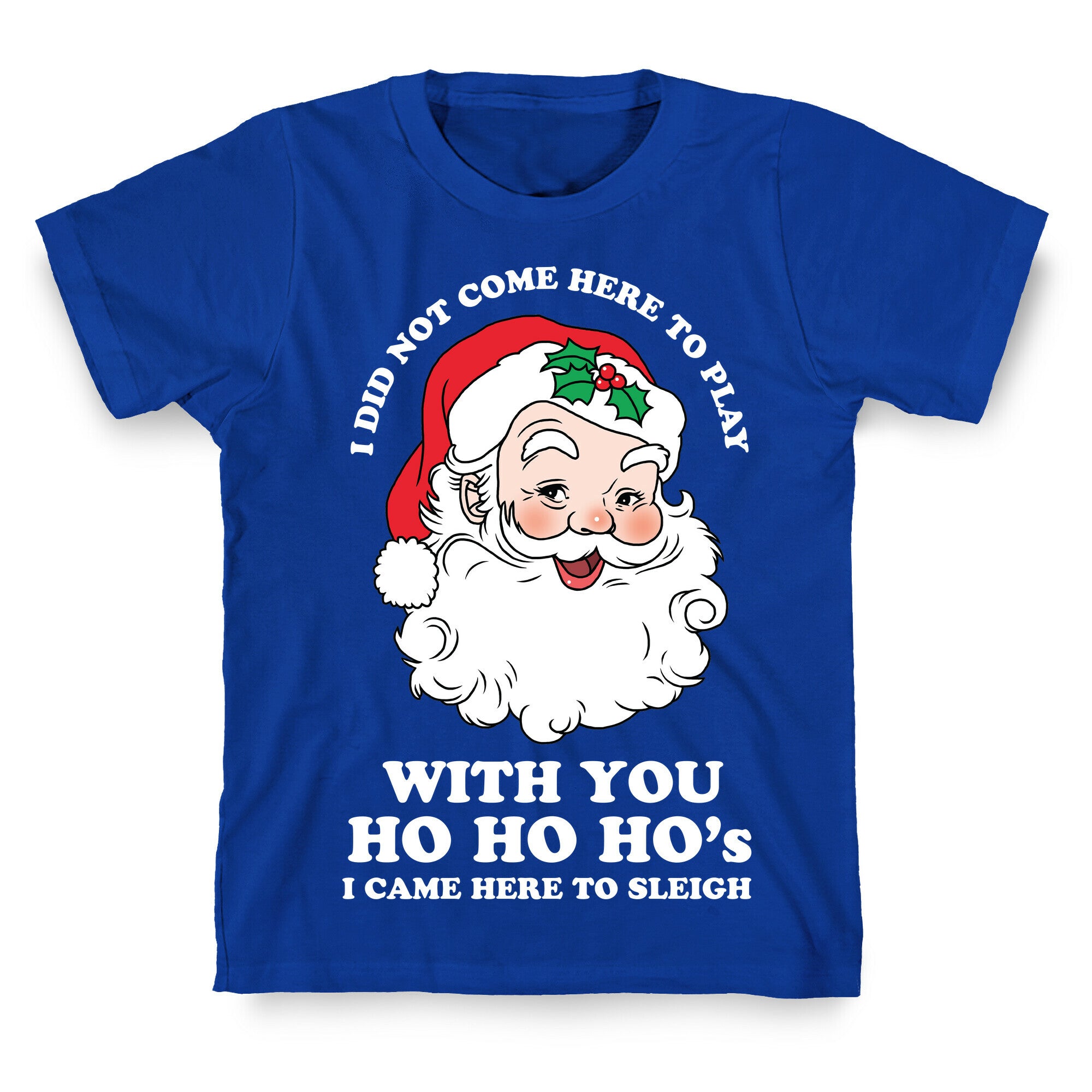 Santa Did Not Come Here To Play T-Shirt